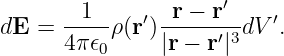        1       r − r′
dE =  -----ρ(r′)------′3dV ′.
      4π 𝜖0     |r − r|
