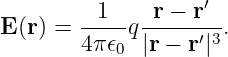          1    r − r′
E(r) = -----q--------.
       4π 𝜖0 |r − r′|3
