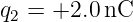q2 = +2.0 nC
