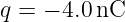 q = − 4.0 nC
