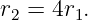 r2 = 4r1.
