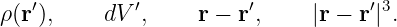    ′        ′          ′           ′3
ρ(r),     dV ,     r − r ,   |r − r| .
