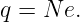 q = N e.
