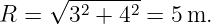      √ -------
R  =   32 + 42 = 5m.
