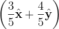 ( 3    4  )
  -ˆx + --ˆy
  5    5