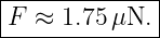 |-------------|
F--≈-1.75μN.---
