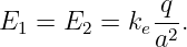 E   = E  =  k q-.
  1     2    ea2
