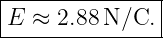 |--------------|
E--≈-2.88-N/C.--
