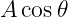 A cos 𝜃
