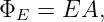 ΦE =  EA,

