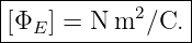 |----------------|
|[ΦE ] = N m2 ∕C.|
-----------------
