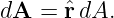 dA  = ˆr dA.

