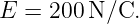 E =  200N/C.
