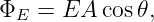 ΦE  = EA  cos𝜃,
