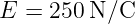 E  = 250 N/C
