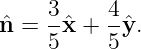     3     4
ˆn = --ˆx + -yˆ.
    5     5
