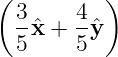 (          )
  3     4
  -xˆ+  -ˆy
  5     5