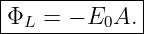 |------------|
Φ   = − E  A.|
--L-------0---
