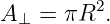 A ⊥ = πR2.
