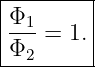 |Φ-------|
|--1=  1.|
-Φ2-------
