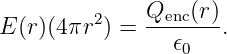 E(r)(4πr2 ) = Qenc(r).
                𝜖0
