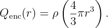            ( 4   )
Qenc(r) = ρ   -πr3  .
              3

