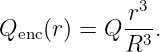              3
Q   (r) = Q r--.
  enc        R3
