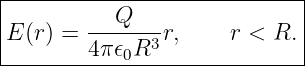 |----------Q-----------------|
|E(r) =  -------r,    r < R. |
---------4π𝜖0R3---------------
