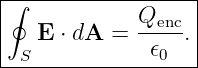 |∮-----------------|
|   E ⋅ dA = Qenc-.|
--S------------𝜖0---|
