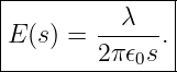 |--------------|
|E(s) = --λ---.|
--------2-π𝜖0s--
