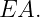 EA.
