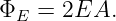 ΦE  = 2EA.
