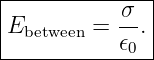 |--------------|
|           σ- |
|Ebetween =  𝜖0.|
---------------
