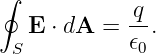 ∮
   E ⋅ dA =  q-.
 S           𝜖0
