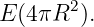        2
E (4πR  ).
