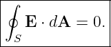 |∮-------------|
|  E  ⋅ dA = 0.|
--S-------------
