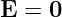 E = 0
                                                                                         
                                                                                         
