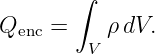        ∫

Qenc =    ρ dV.
         V
