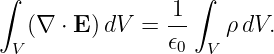 ∫                1 ∫
   (∇ ⋅ E )dV =  --   ρ dV.
  V              𝜖0 V
