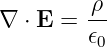          ρ
∇  ⋅ E = --
         𝜖0
