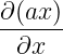 ∂(ax)-
 ∂x