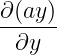 ∂(ay)-
 ∂y