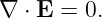 ∇ ⋅ E = 0.

