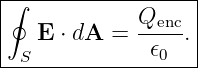 |∮-----------------|
|            Qenc  |
|   E ⋅ dA = --𝜖--.|
--S------------0---
