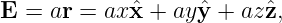 E =  ar = axxˆ+  ayˆy + azˆz,
