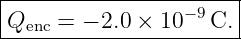 |----------------------|
-Qenc-=-−-2.0 ×-10-−9C.|
