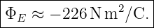 |--------------------|
|Φ  ≈  − 226N m2 ∕C. |
--E-------------------
