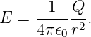 E  = --1--Q-.
     4π 𝜖0r2
