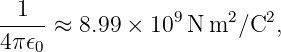 --1--            9    2   2
4π 𝜖 ≈  8.99 × 10 N m  ∕C  ,
    0
