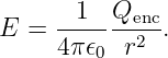 E  = --1--Qenc.
     4π 𝜖0 r2
